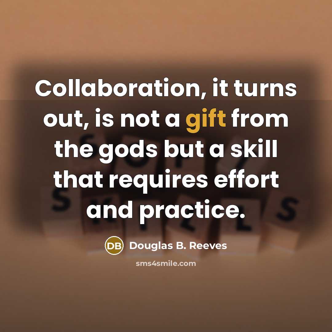 “Collaboration, it turns out, is not a gift from the…” quote by Douglas B. Reeves
