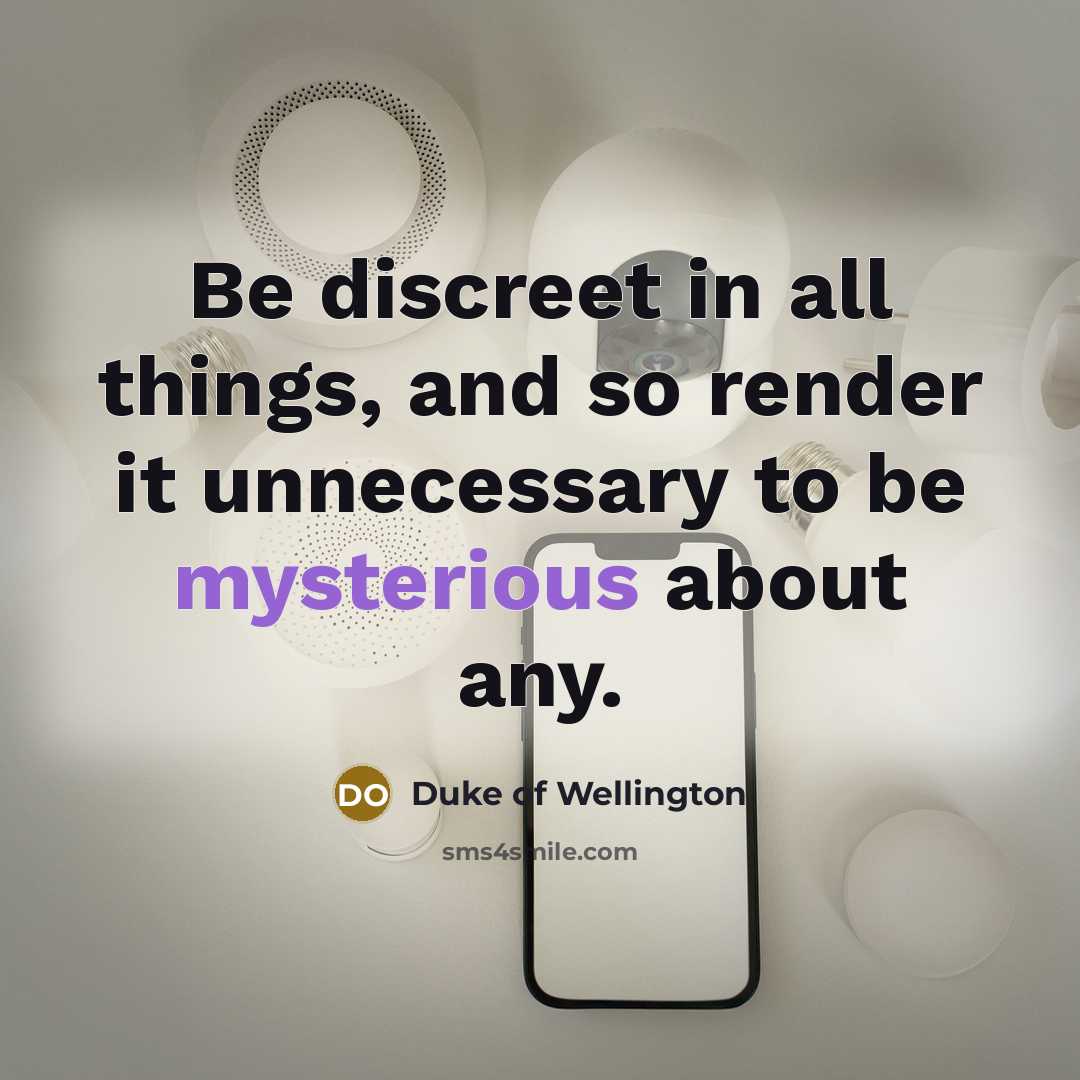 “Be discreet in all things, and so render it unnecessary…” quote by Duke of Wellington