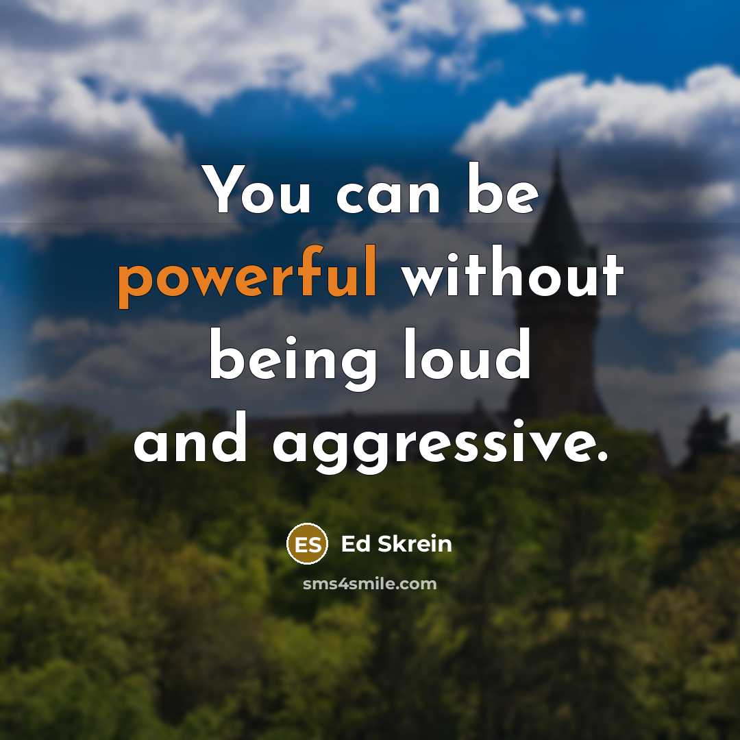 “You can be powerful without being loud and aggressive.…” quote by Ed Skrein