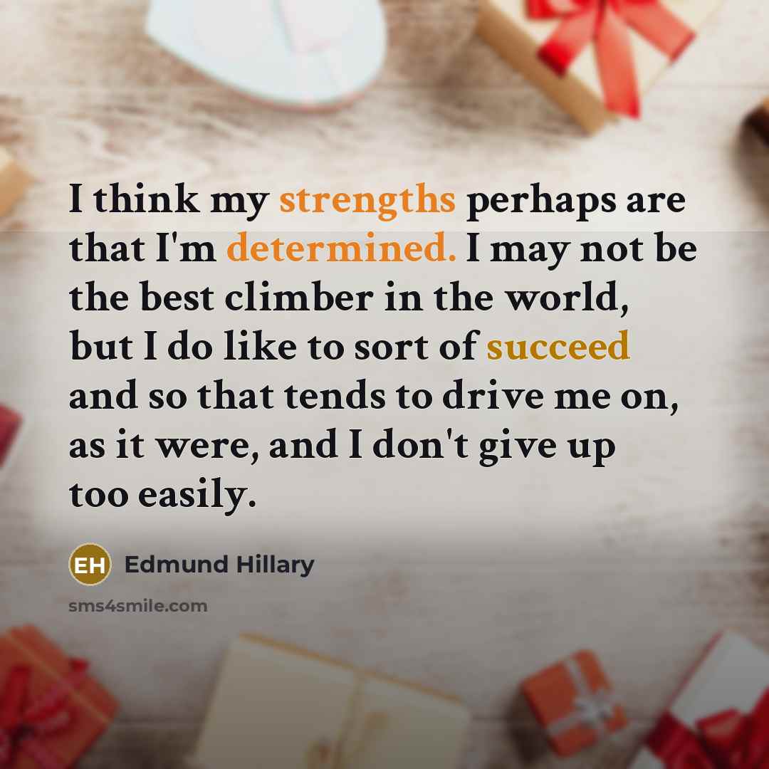 “I think my strengths perhaps are that I'm determined. I…” quote by Edmund Hillary