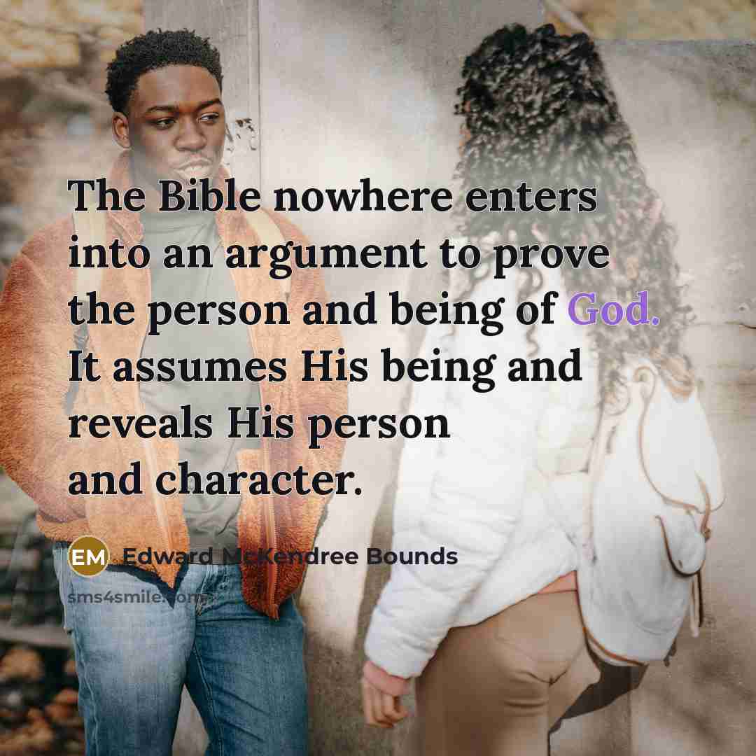 “The Bible nowhere enters into an argument to prove the…” quote by Edward McKendree Bounds