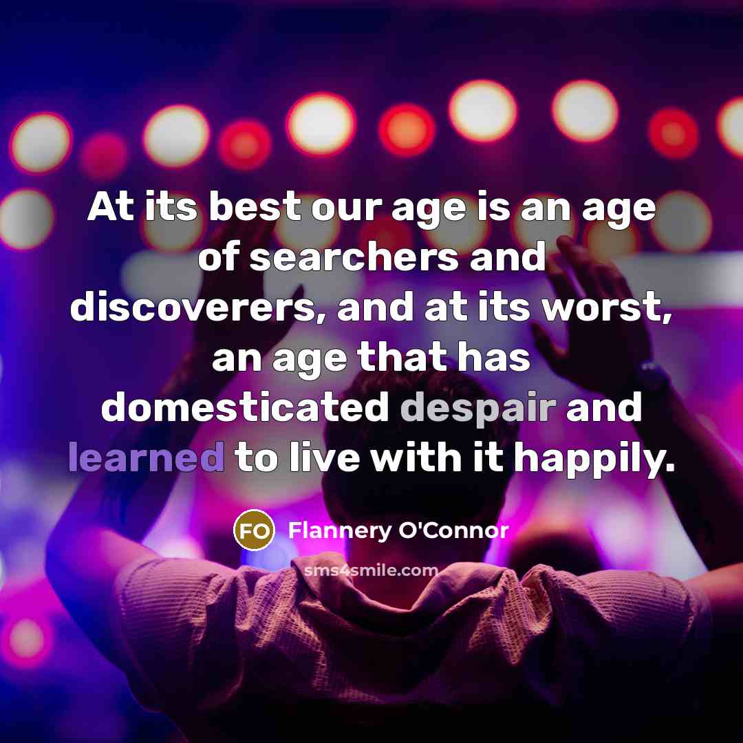 “At its best our age is an age of searchers…” quote by Flannery O'Connor