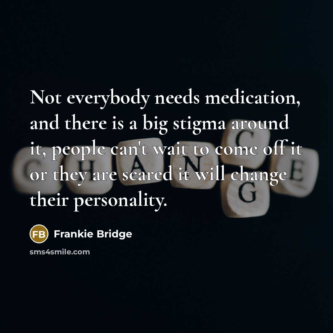 “Not everybody needs medication, and there is a big stigma…” quote by Frankie Bridge