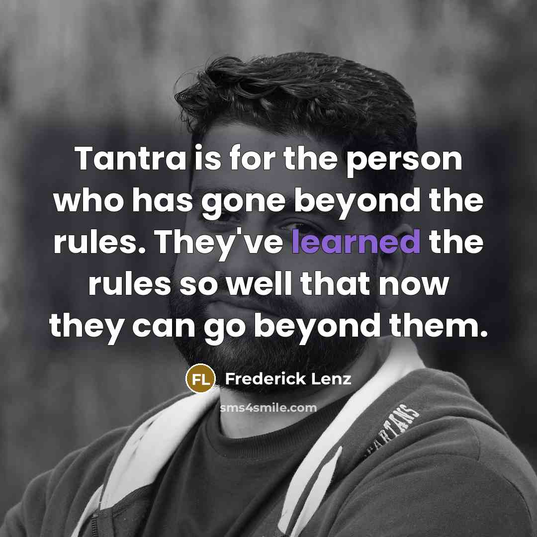 “Tantra is for the person who has gone beyond the…” quote by Frederick Lenz
