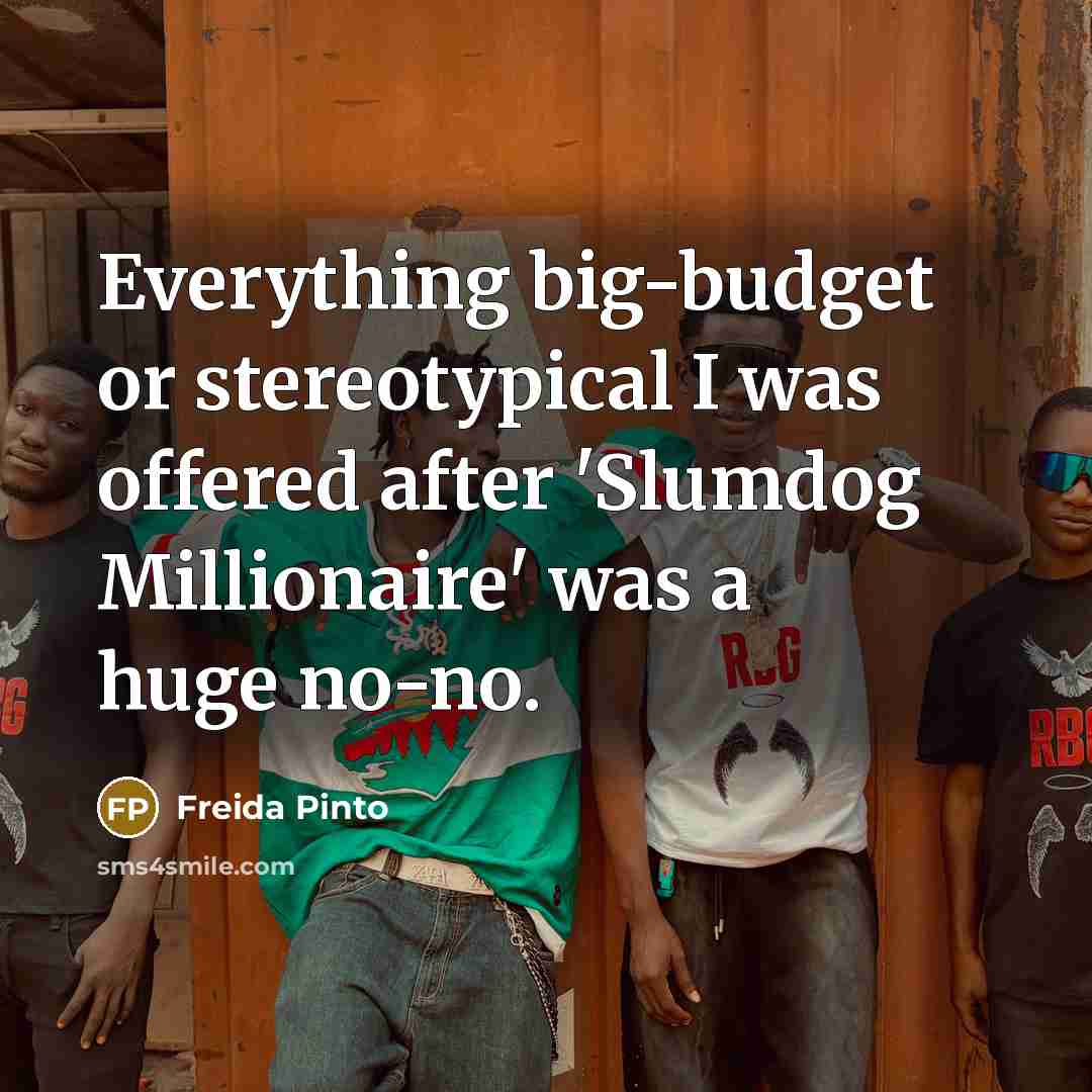 “Everything big-budget or stereotypical I was offered after 'Slumdog Millionaire' was a huge no-no.” quote by Freida Pinto