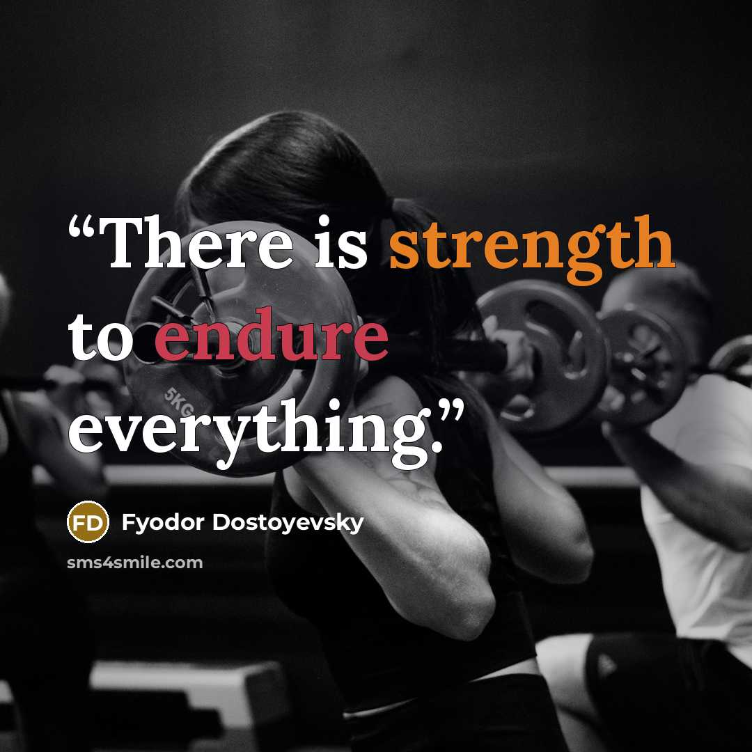 “There is strength to endure everything.” quote by Fyodor Dostoyevsky