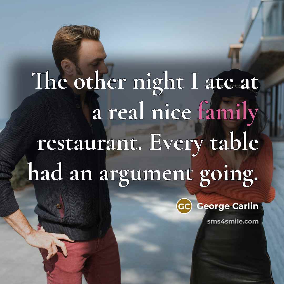 “The other night I ate at a real nice family…” quote by George Carlin