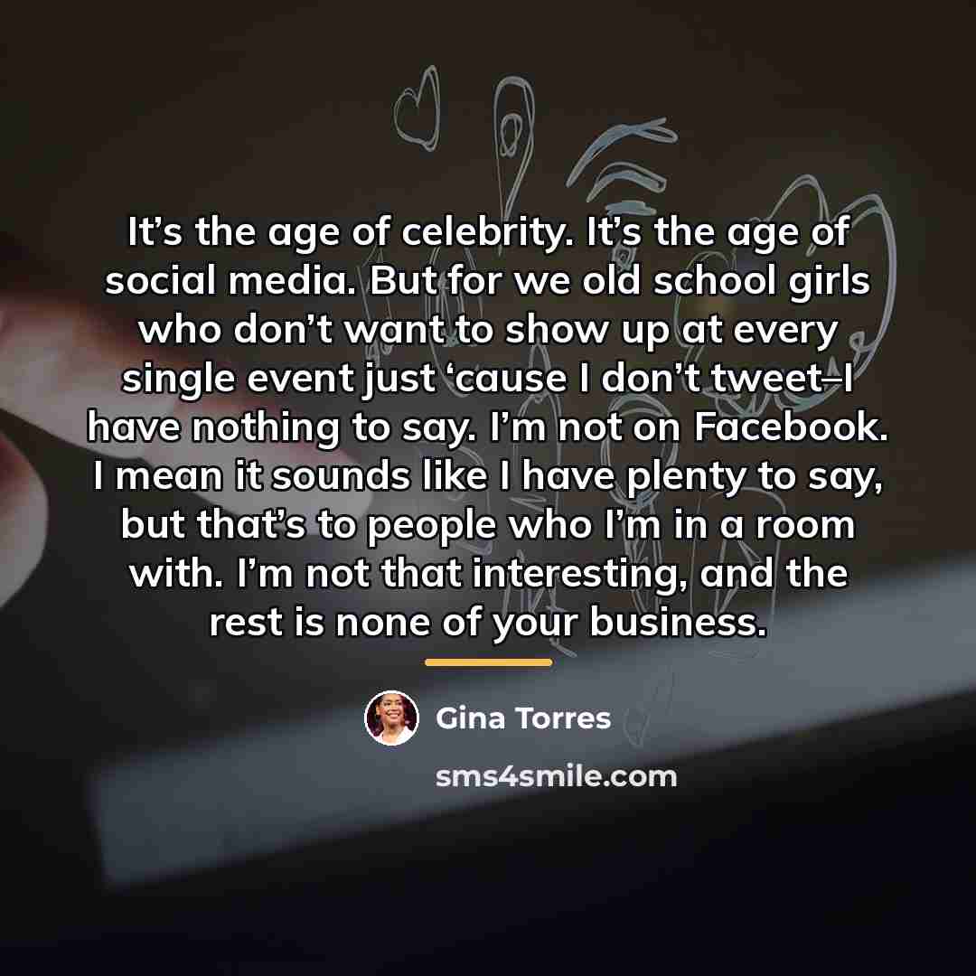 “It’s the age of celebrity. It’s the age of social…” quote by Gina Torres