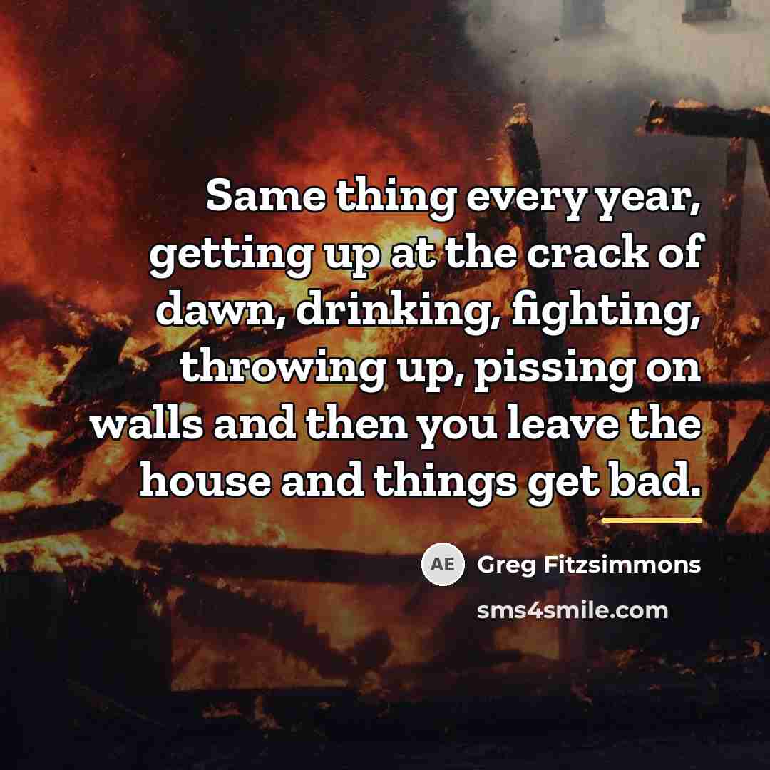 “Same thing every year, getting up at the crack of…” quote by Greg Fitzsimmons