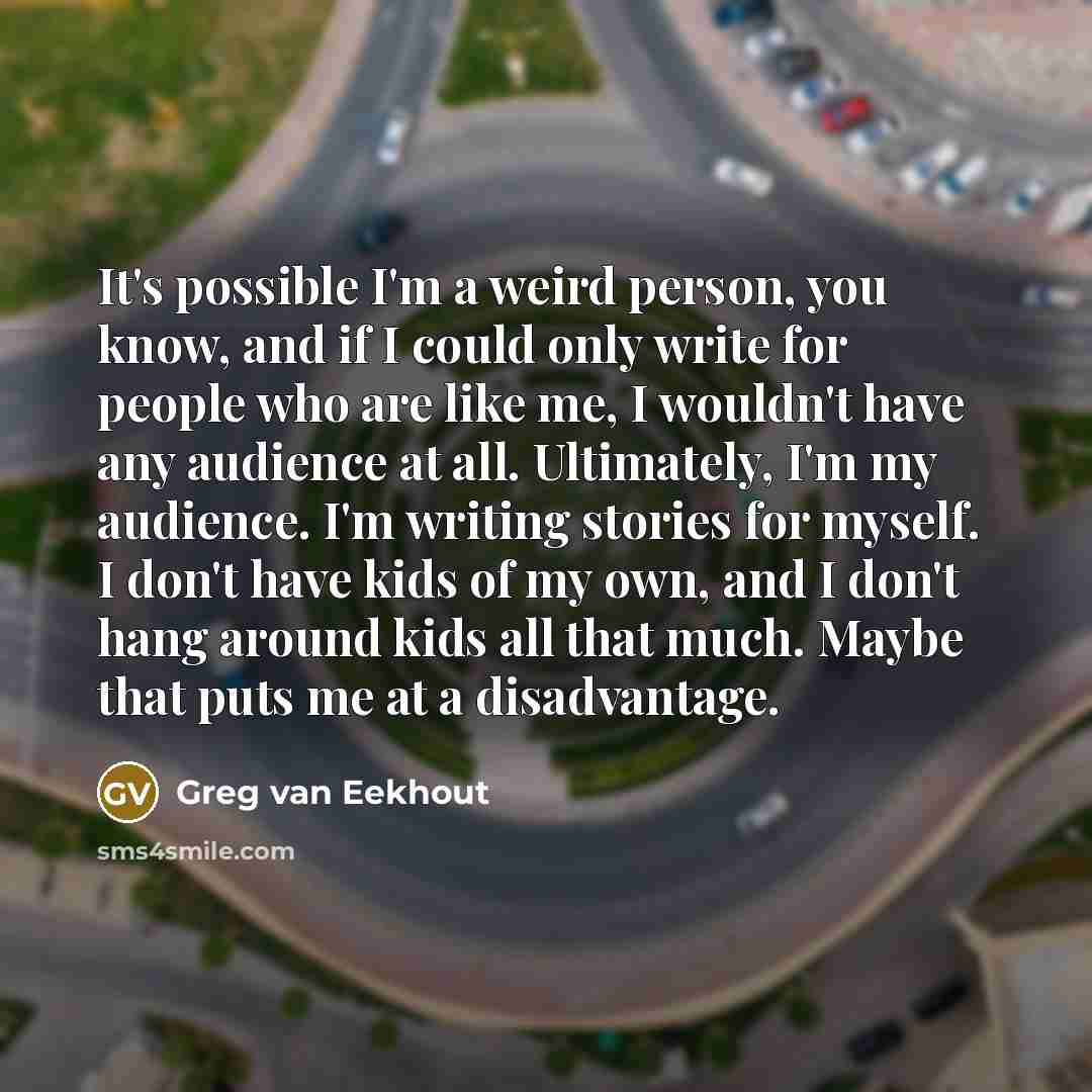 “It's possible I'm a weird person, you know, and if…” quote by Greg van Eekhout
