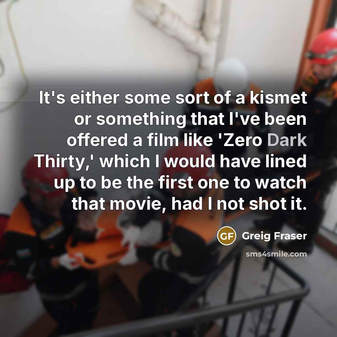“It's either some sort of a kismet or something that…” quote by Greig Fraser