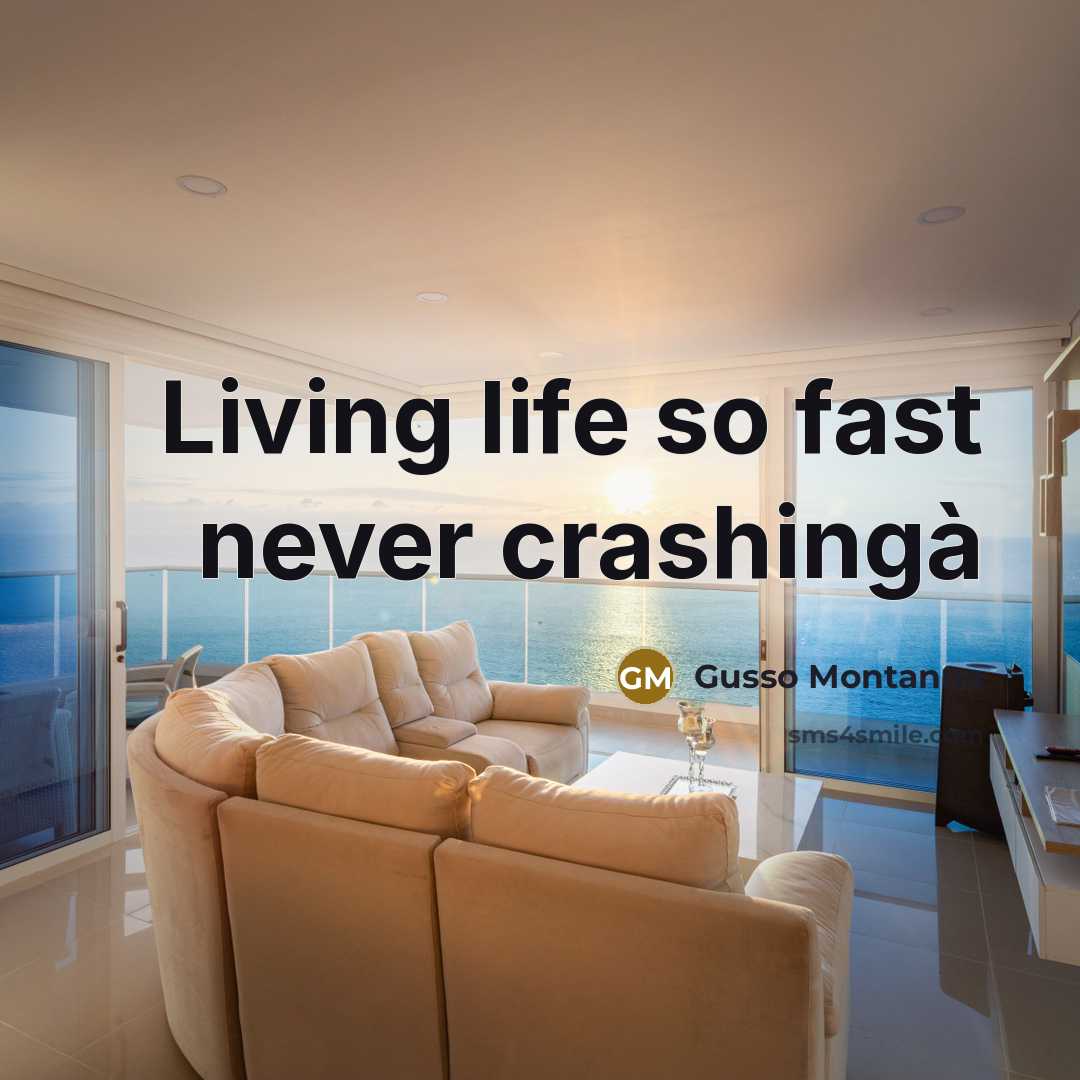 “Living life so fast never crashingà” quote by Gusso Montanna