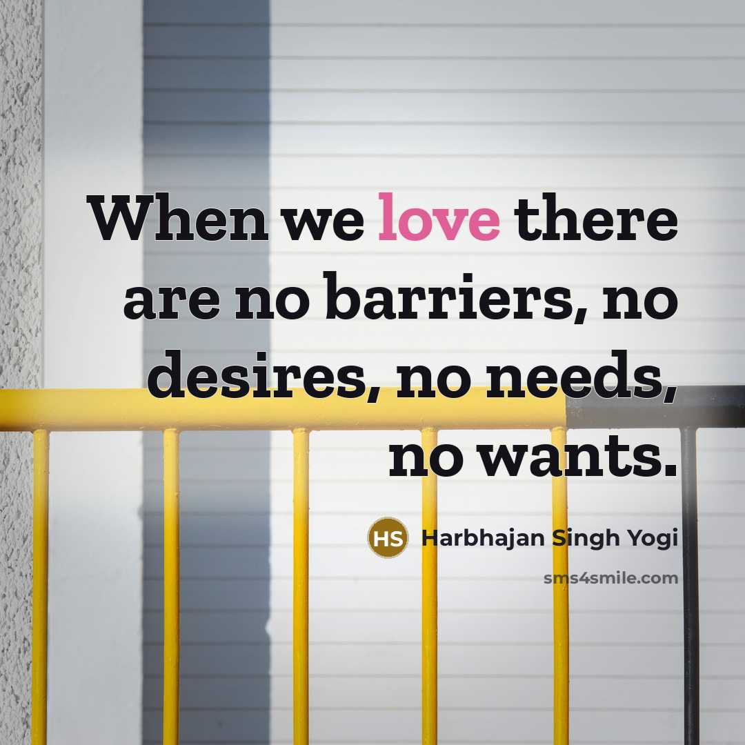 “When we love there are no barriers, no desires, no…” quote by Harbhajan Singh Yogi