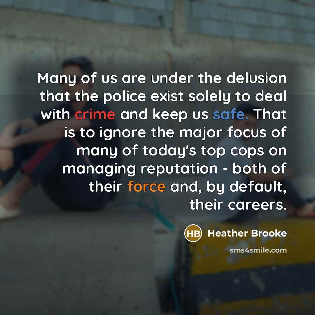 “Many of us are under the delusion that the police…” quote by Heather Brooke