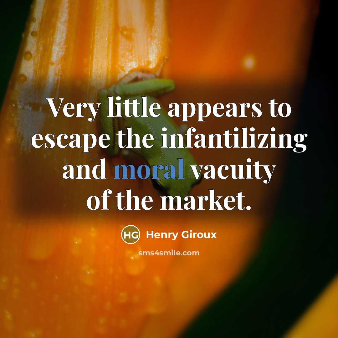 “Very little appears to escape the infantilizing and moral vacuity…” quote by Henry Giroux
