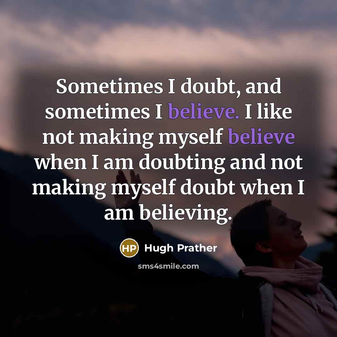 “Sometimes I doubt, and sometimes I believe. I like not…” quote by Hugh Prather