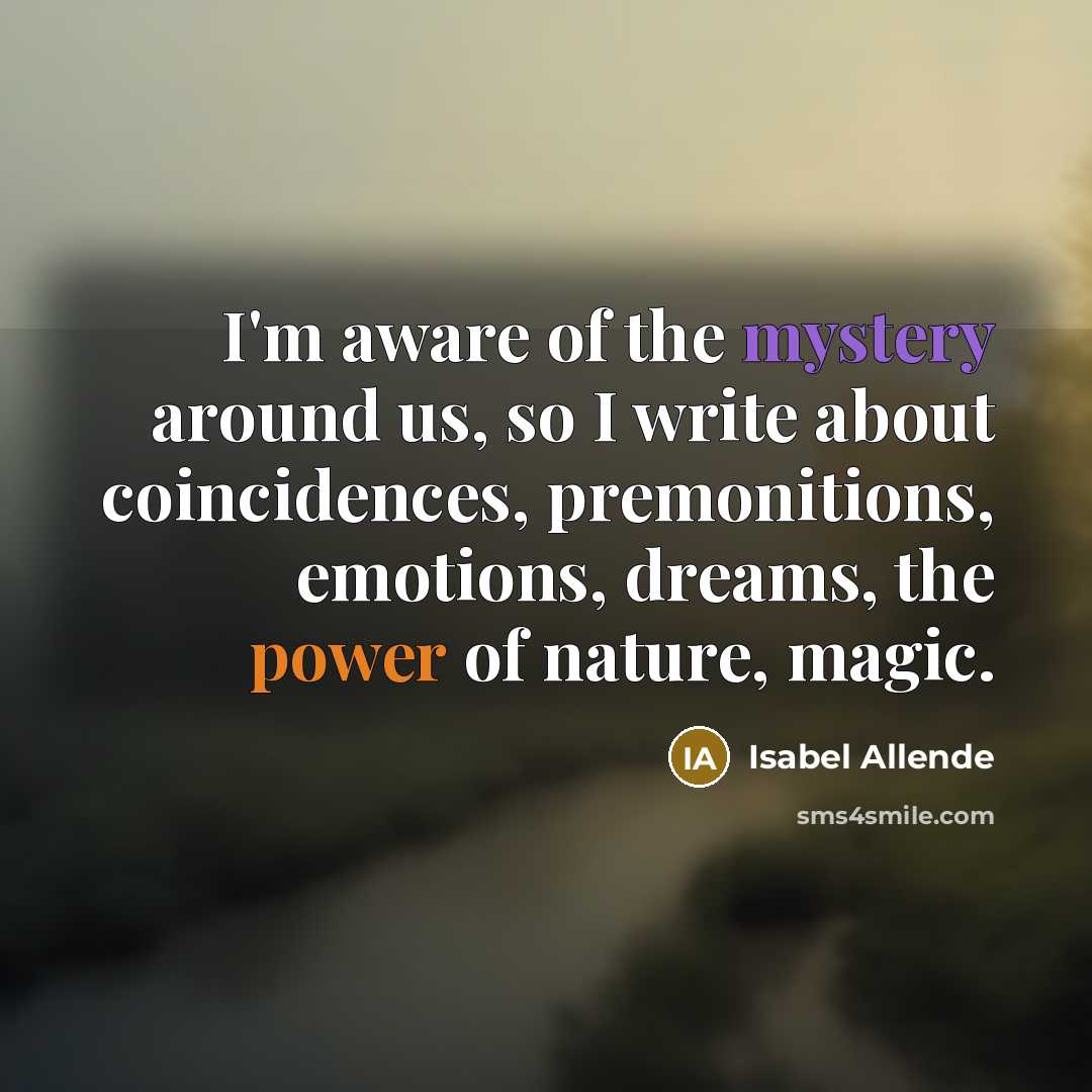 “I'm aware of the mystery around us, so I write…” quote by Isabel Allende