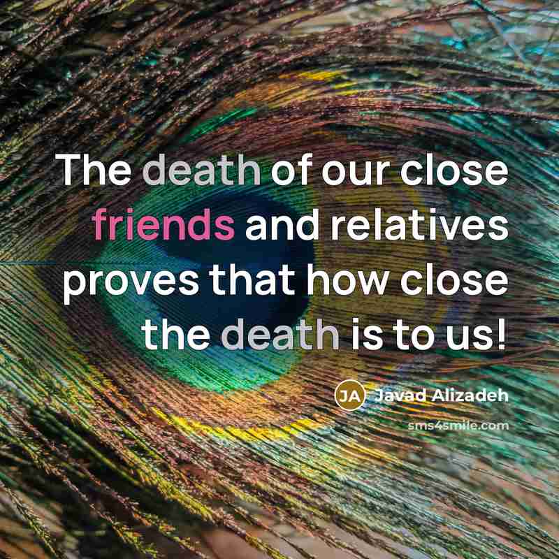 “The death of our close friends and relatives proves that…” quote by Javad Alizadeh