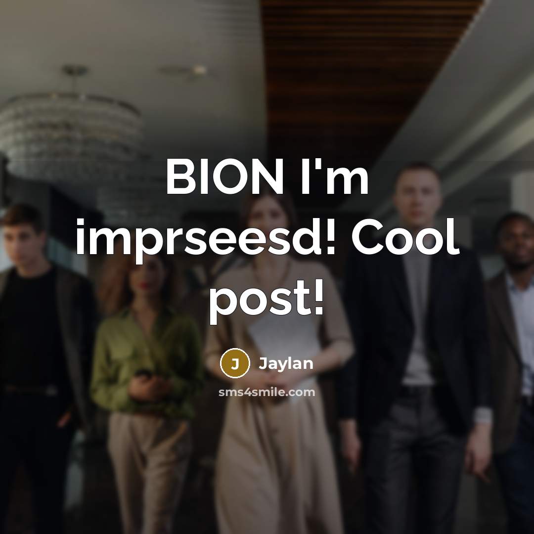 “BION I'm imprseesd! Cool post!” quote by Jaylan