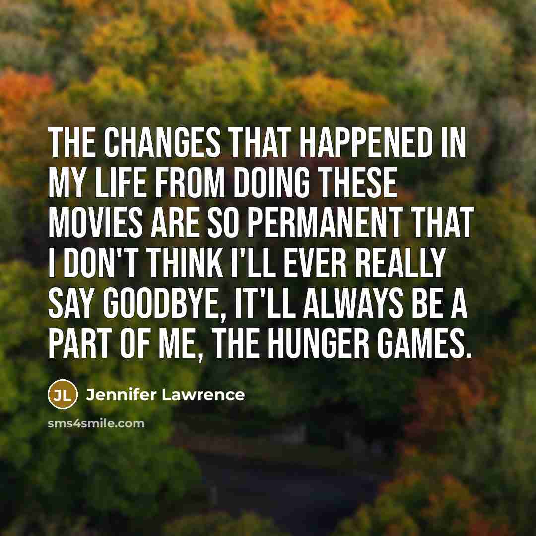 “The changes that happened in my life from doing these…” quote by Jennifer Lawrence