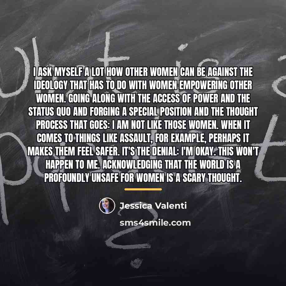 “I ask myself a lot how other women can be…” quote by Jessica Valenti