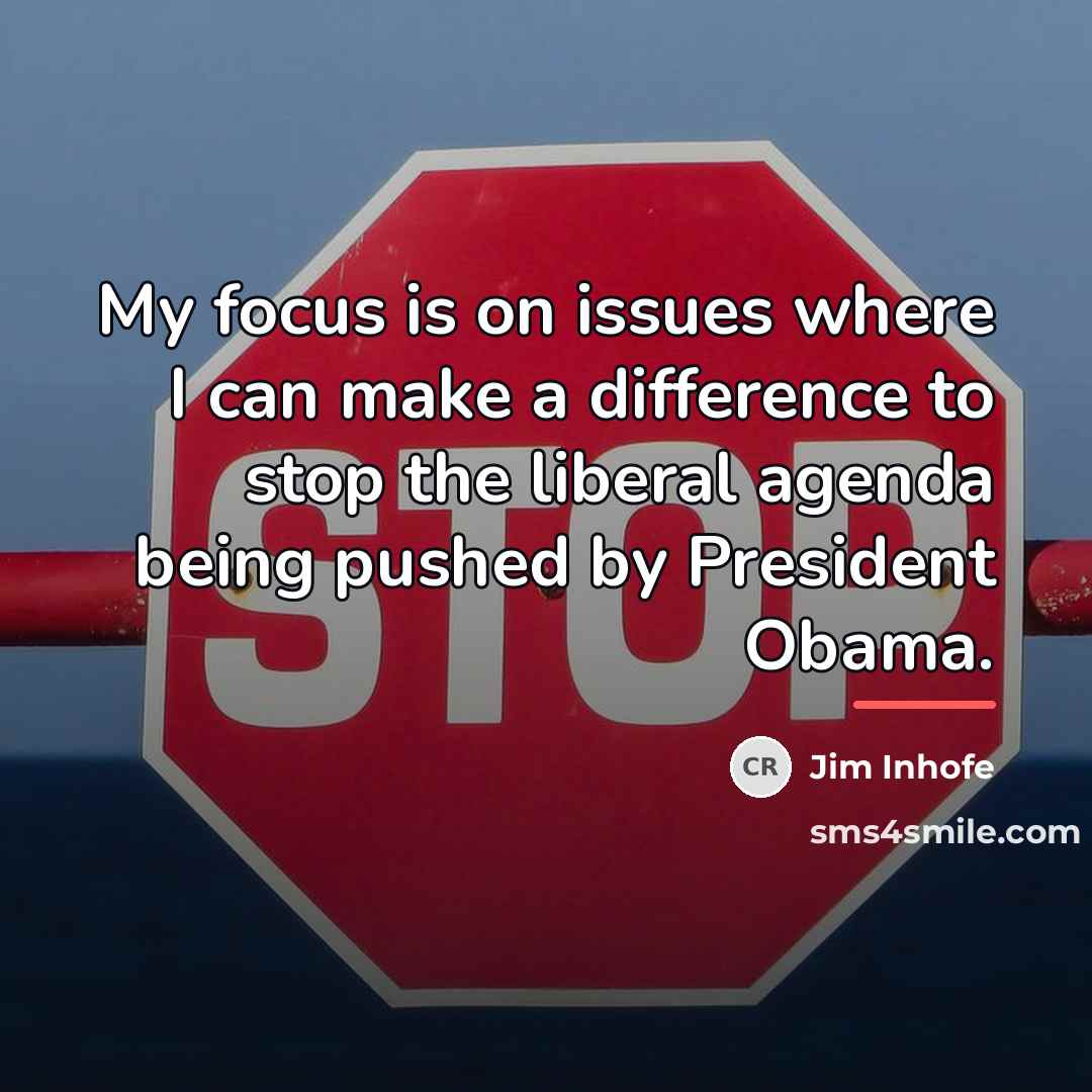 “My focus is on issues where I can make a…” quote by Jim Inhofe
