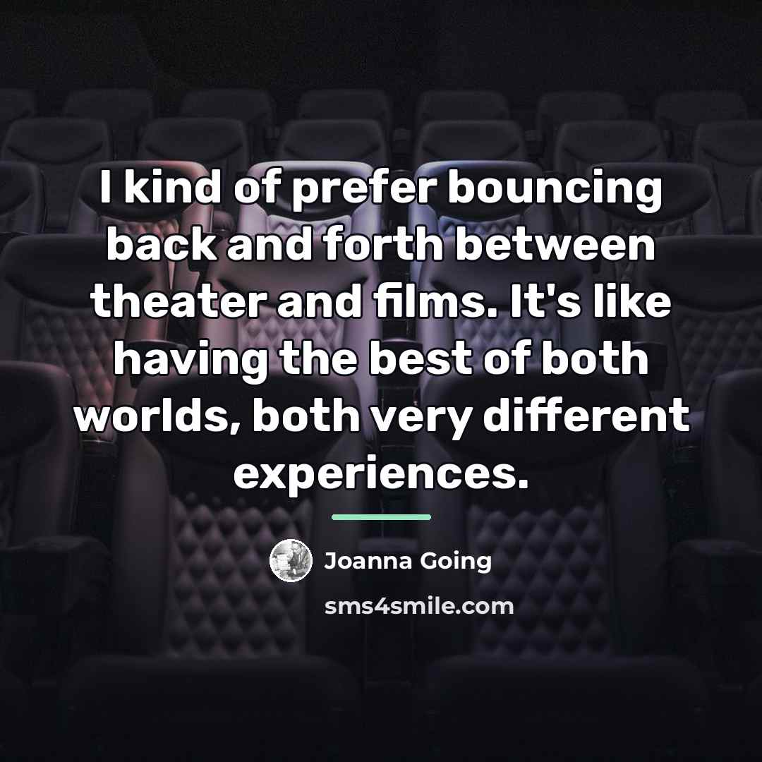 “I kind of prefer bouncing back and forth between theater…” quote by Joanna Going