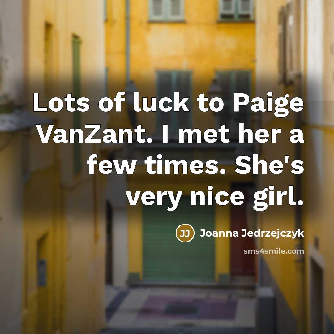 “Lots of luck to Paige VanZant. I met her a…” quote by Joanna Jedrzejczyk