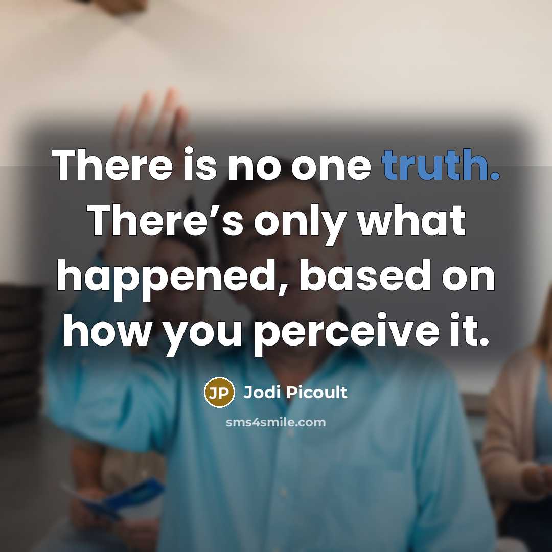 “There is no one truth. There’s only what happened, based…” quote by Jodi Picoult