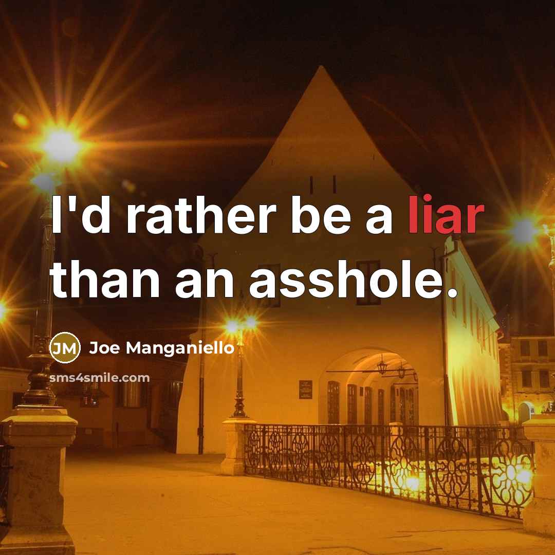 “I'd rather be a liar than an asshole.…” quote by Joe Manganiello