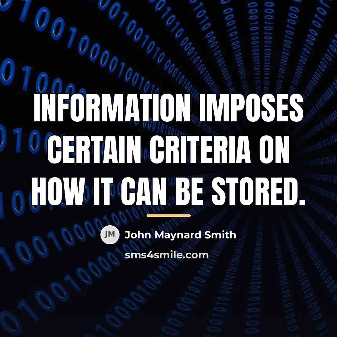 “Information imposes certain criteria on how it can be stored.…” quote by John Maynard Smith
