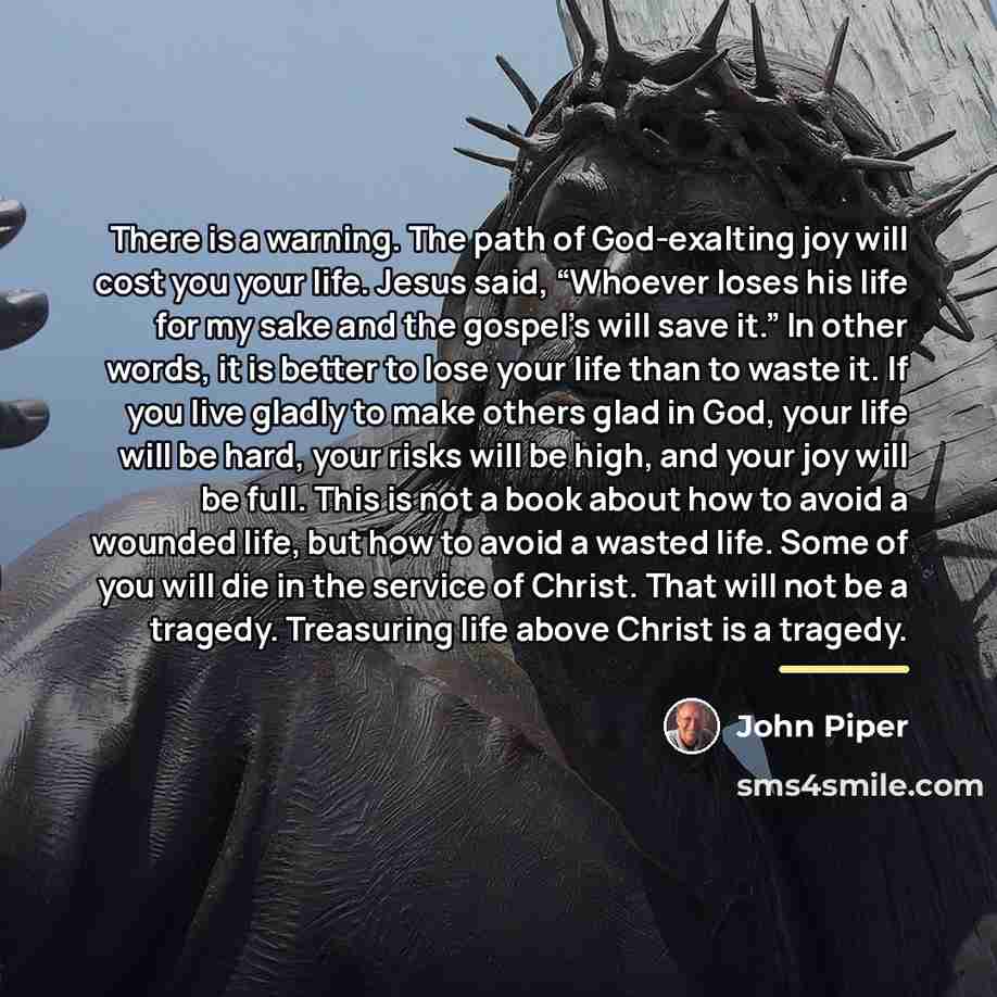 “There is a warning. The path of God-exalting joy will…” quote by John Piper