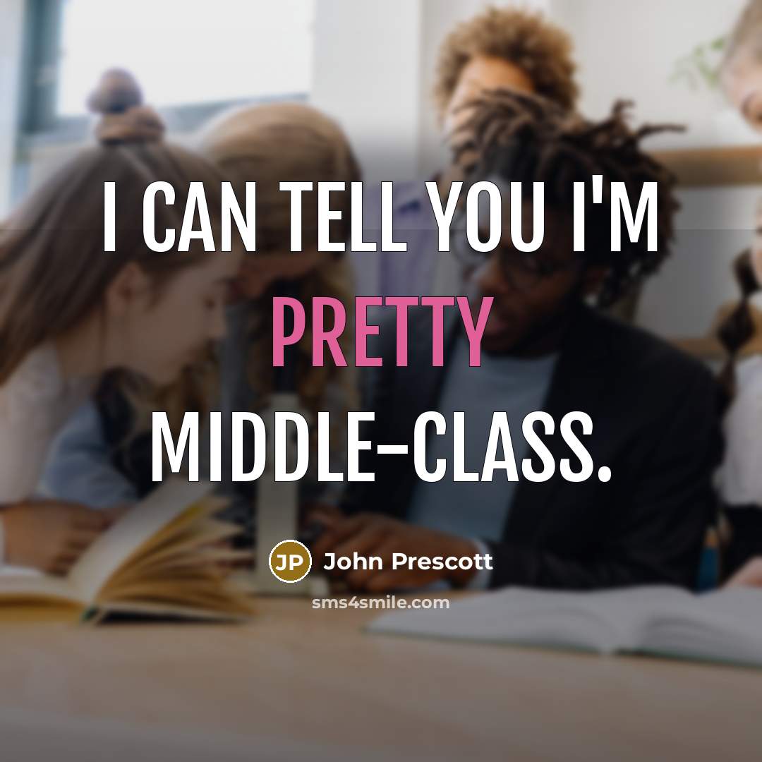 “I can tell you I'm pretty middle-class.…” quote by John Prescott