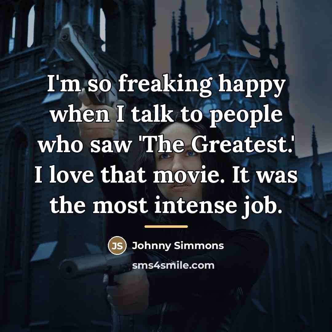 “I'm so freaking happy when I talk to people who…” quote by Johnny Simmons