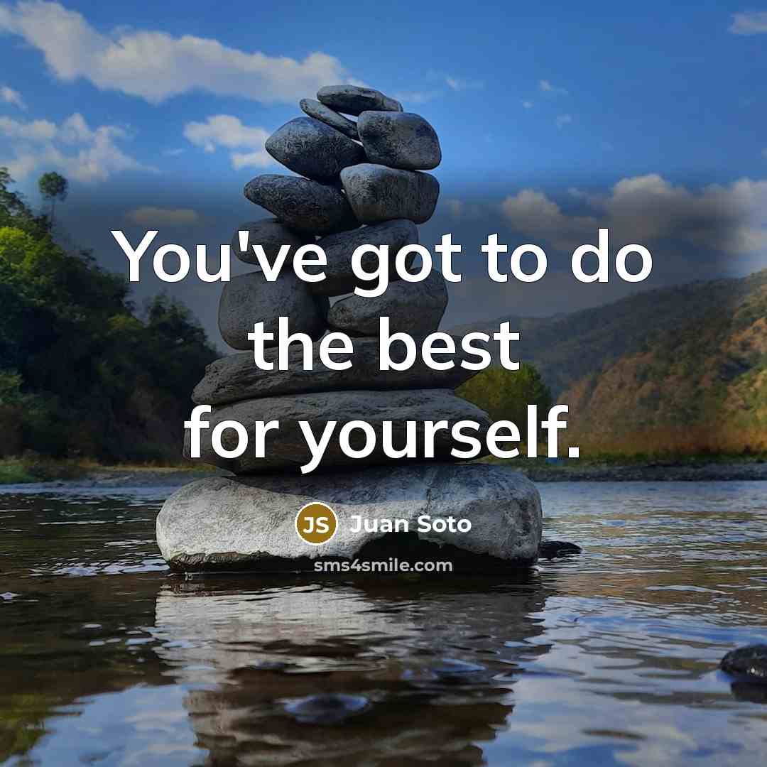 “You've got to do the best for yourself.…” quote by Juan Soto