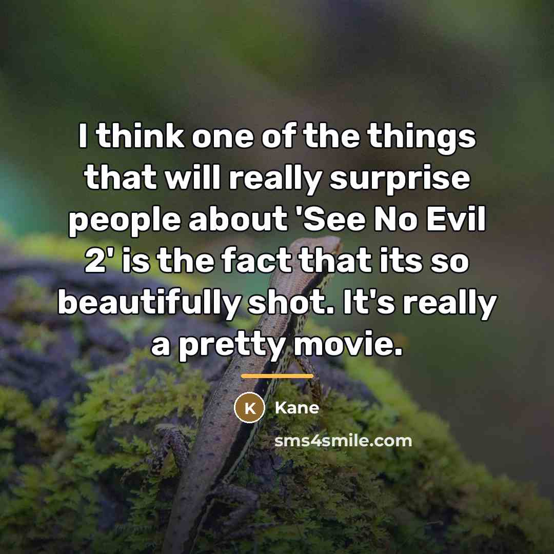 “I think one of the things that will really surprise…” quote by Kane