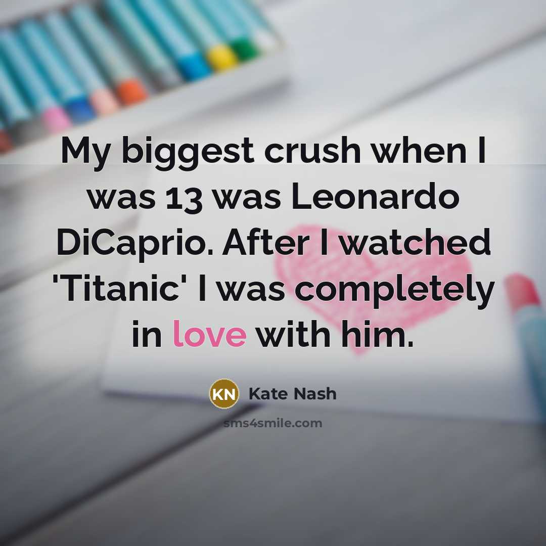 “My biggest crush when I was 13 was Leonardo DiCaprio.…” quote by Kate Nash