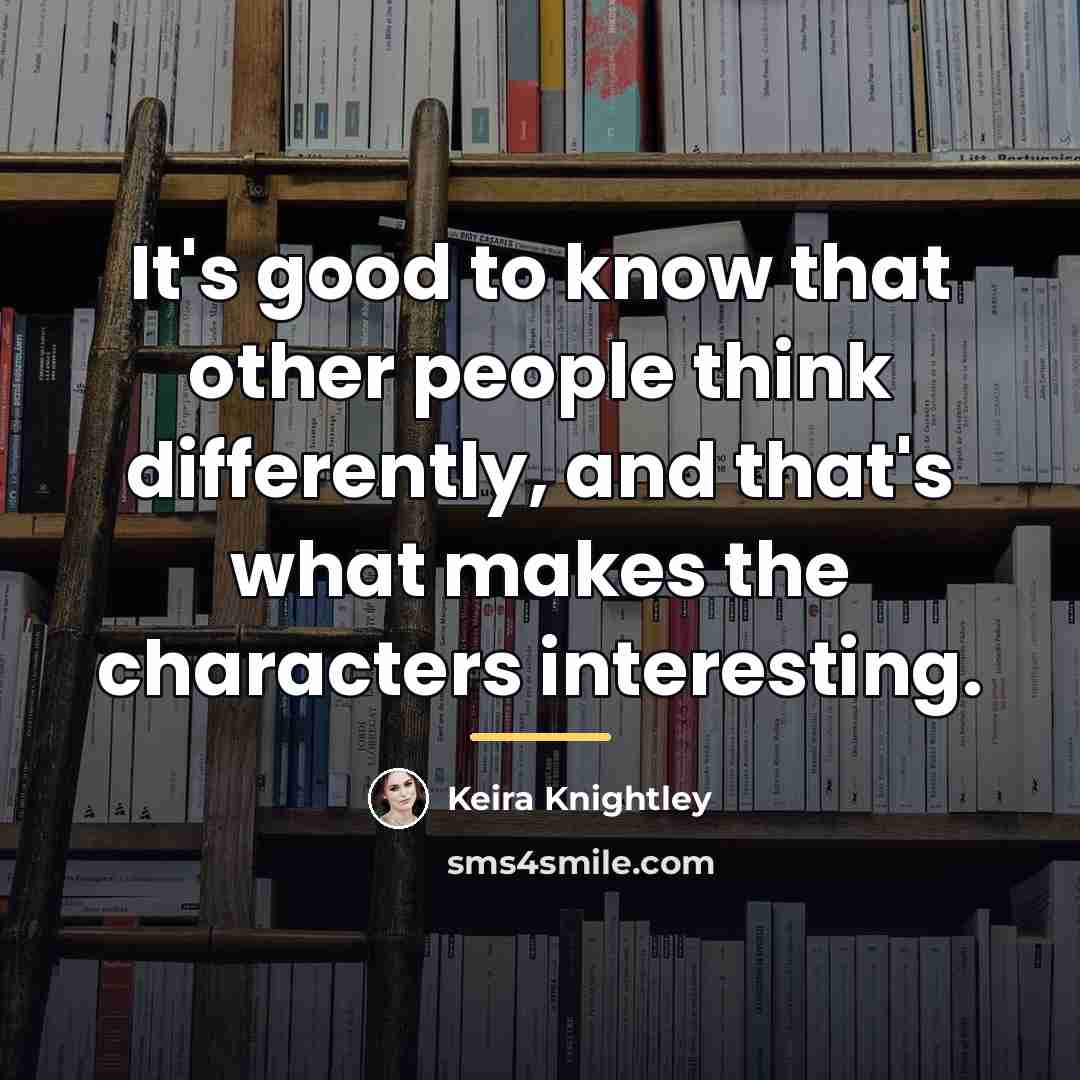 “It's good to know that other people think differently, and…” quote by Keira Knightley
