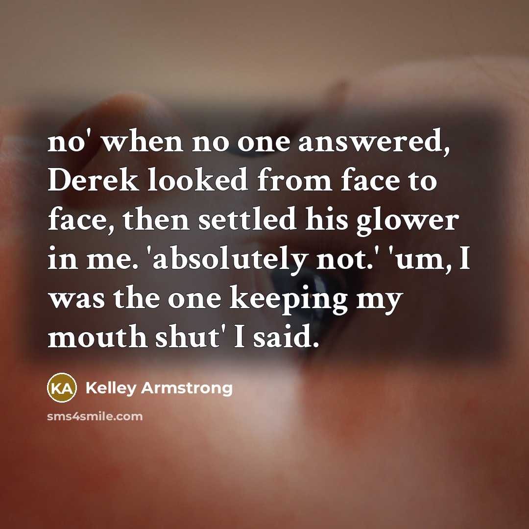 “no' when no one answered, Derek looked from face to…” quote by Kelley Armstrong