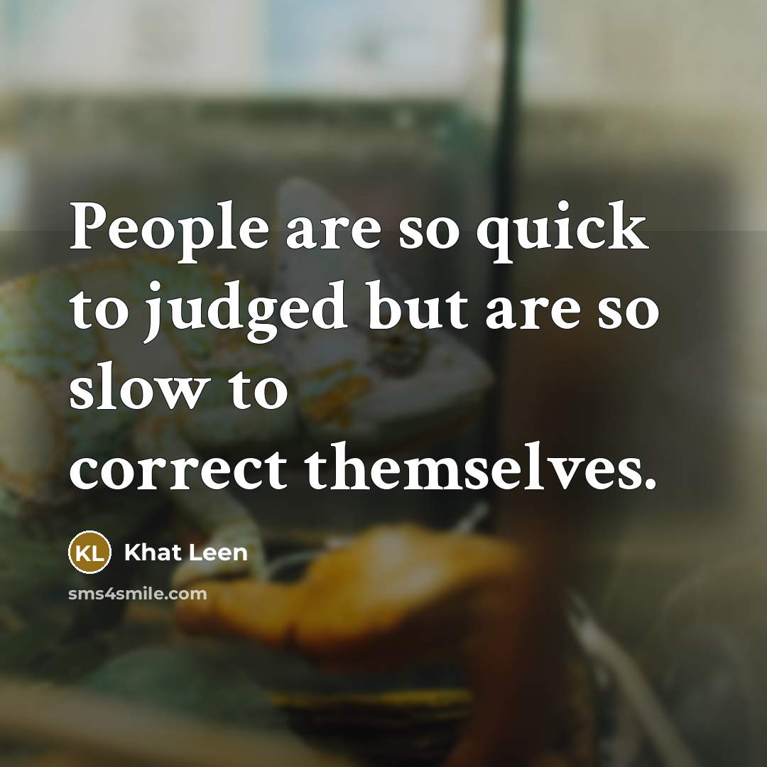 “People are so quick to judged but are so slow…” quote by Khat Leen