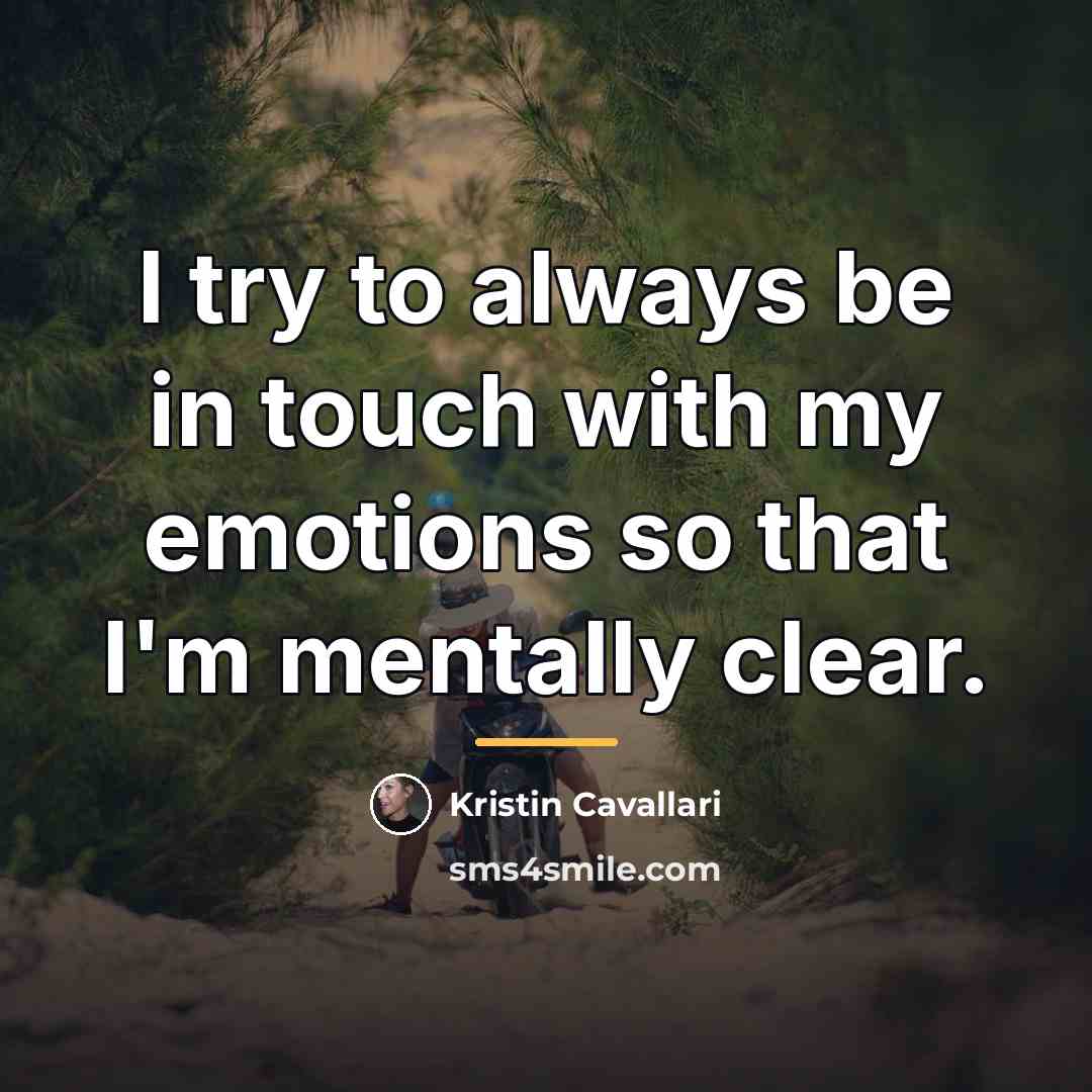 “I try to always be in touch with my emotions…” quote by Kristin Cavallari