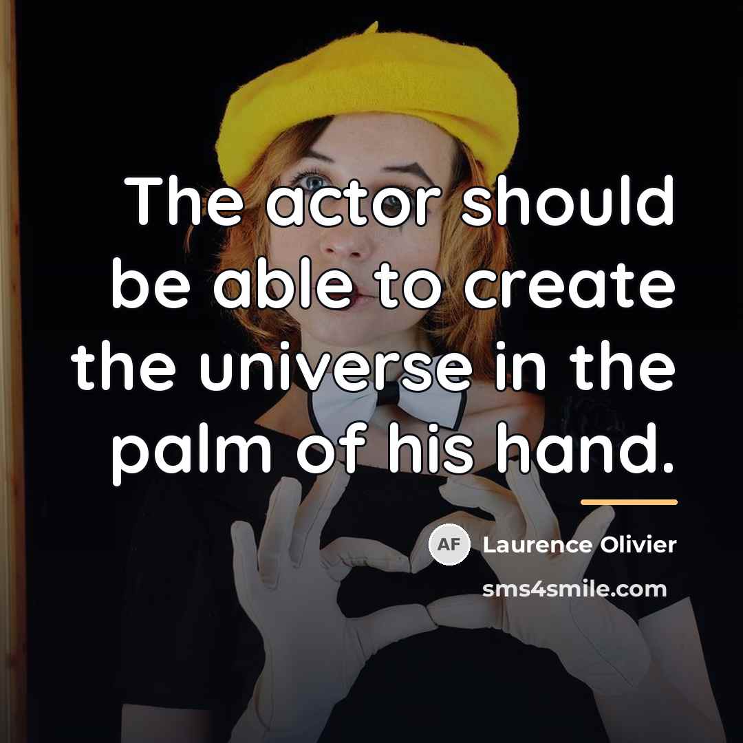 “The actor should be able to create the universe in…” quote by Laurence Olivier