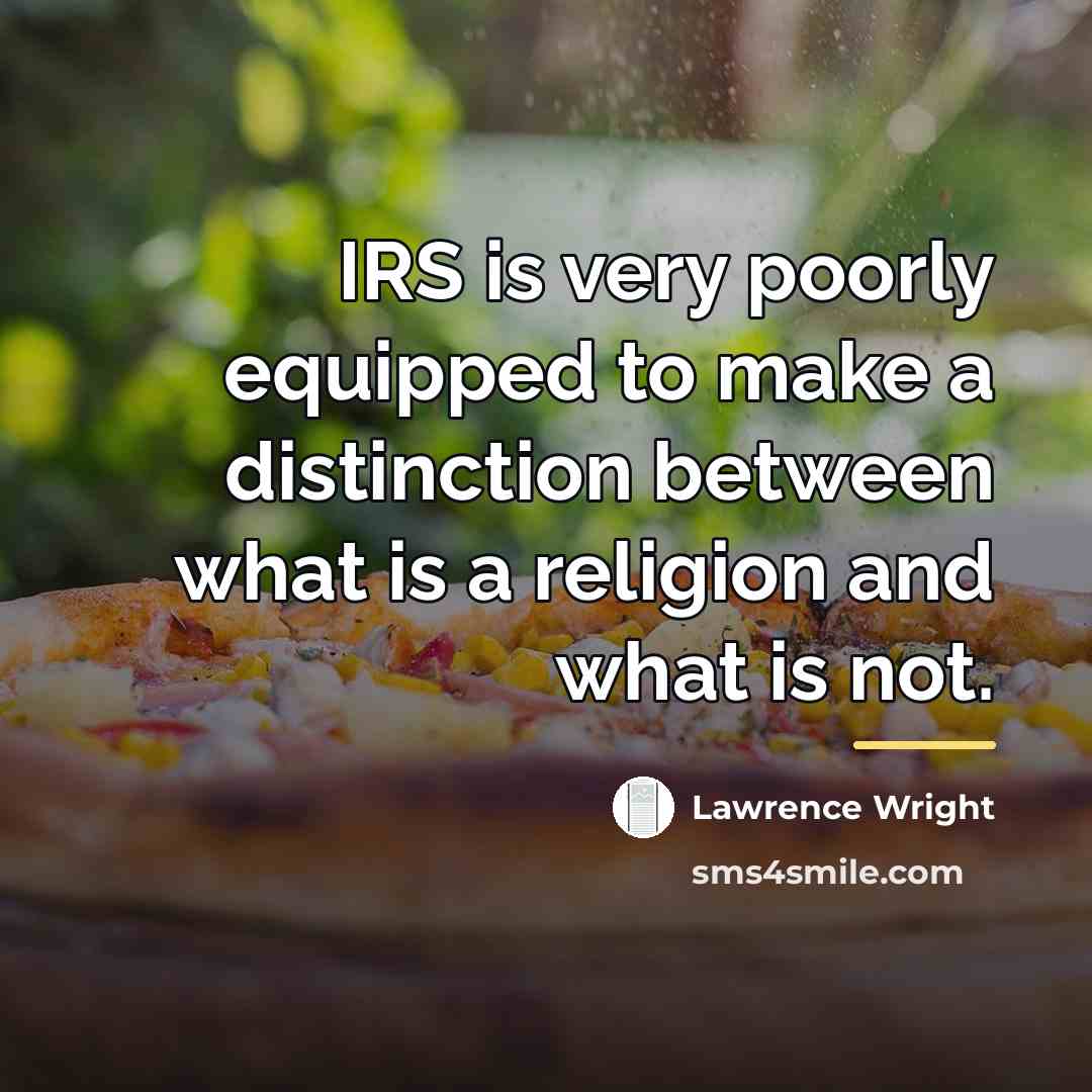 “IRS is very poorly equipped to make a distinction between…” quote by Lawrence Wright