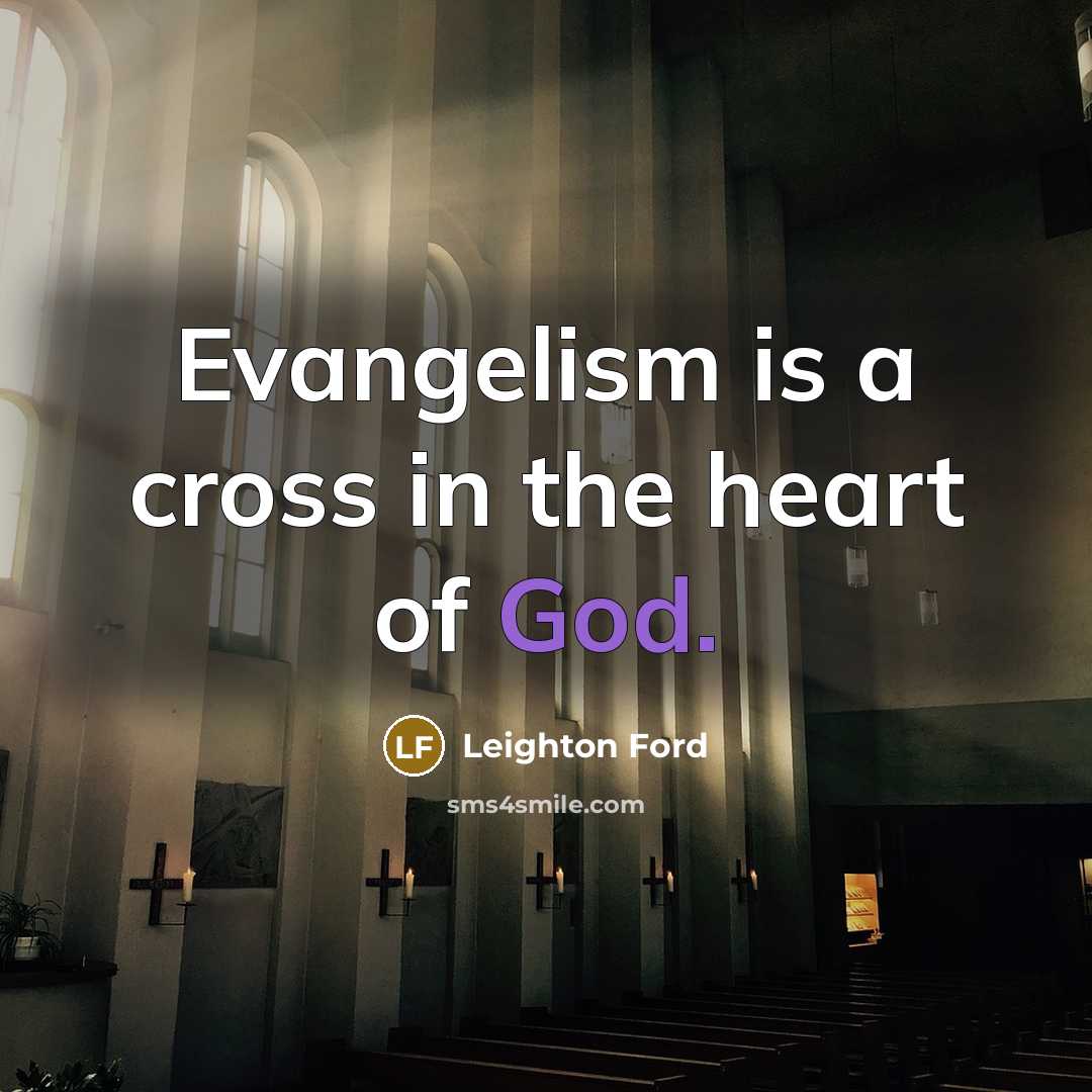 “Evangelism is a cross in the heart of God.” quote by Leighton Ford