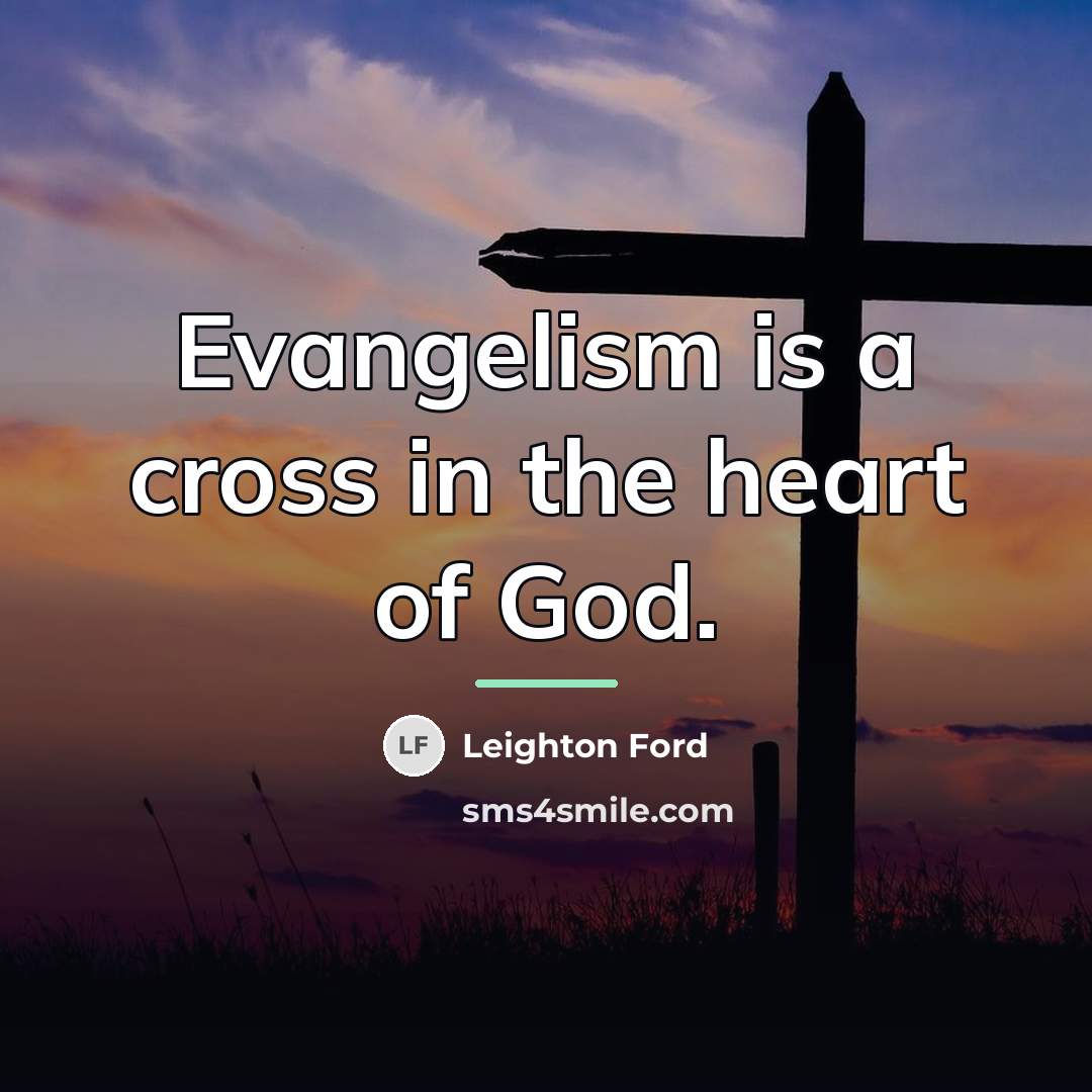“Evangelism is a cross in the heart of God.…” quote by Leighton Ford