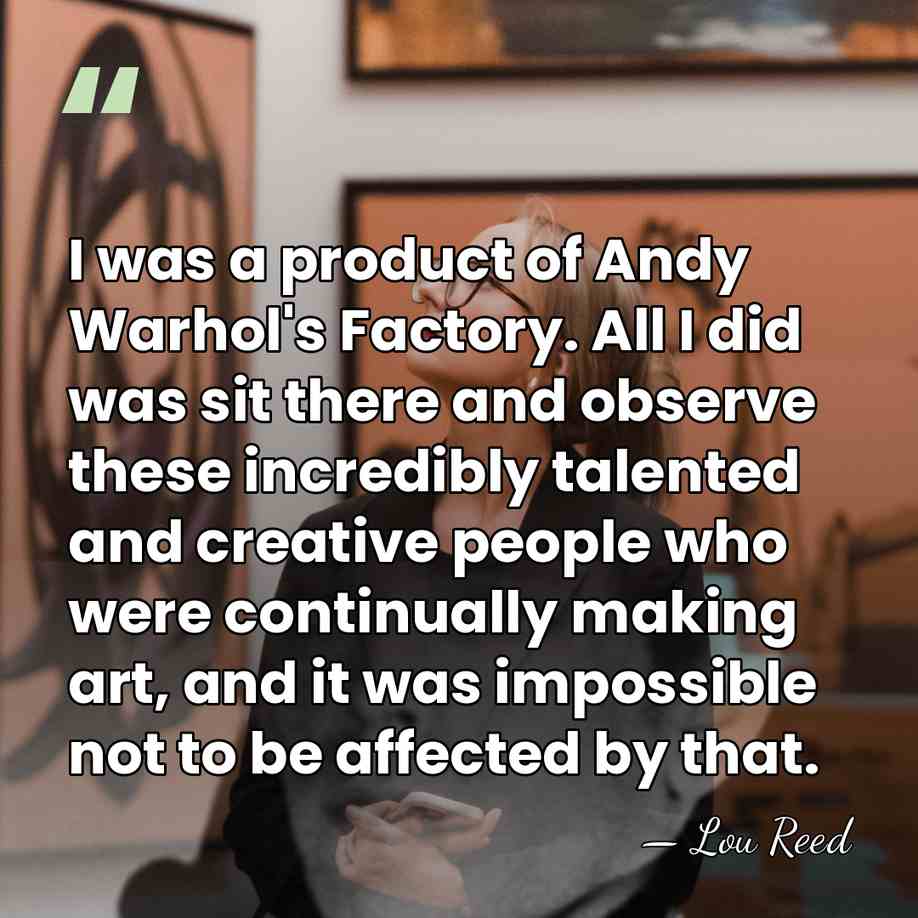 I was a product of Andy Warhol's Factory. All I did was&hellip; - Lou Reed