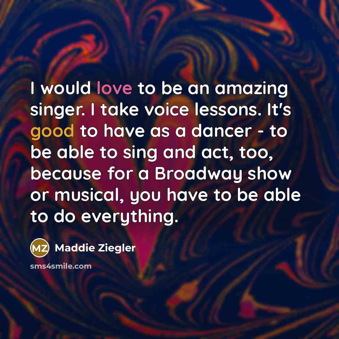 “I would love to be an amazing singer. I take…” quote by Maddie Ziegler