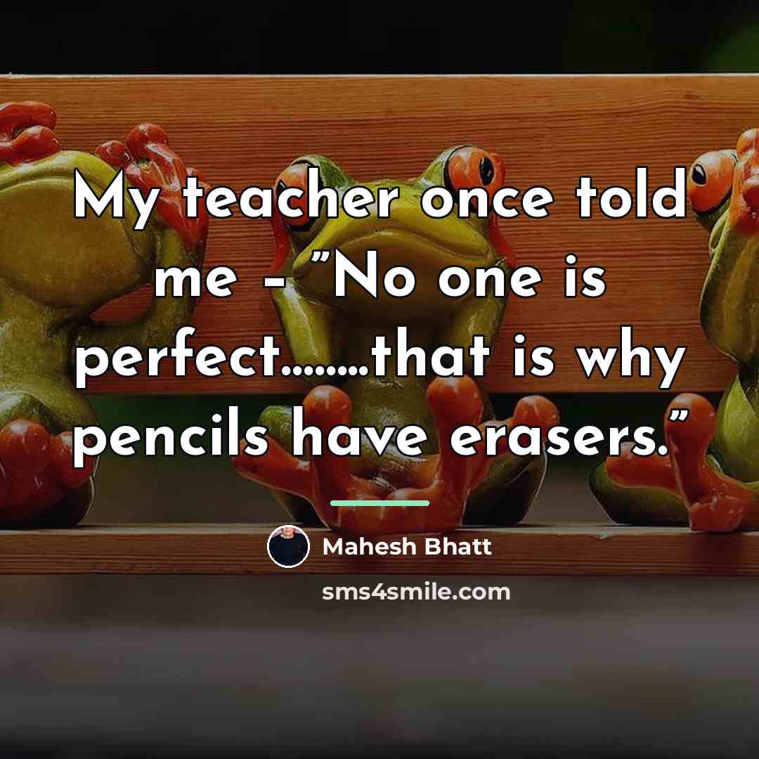 “My teacher once told me – ”No one is perfect……..that…” quote by Mahesh Bhatt