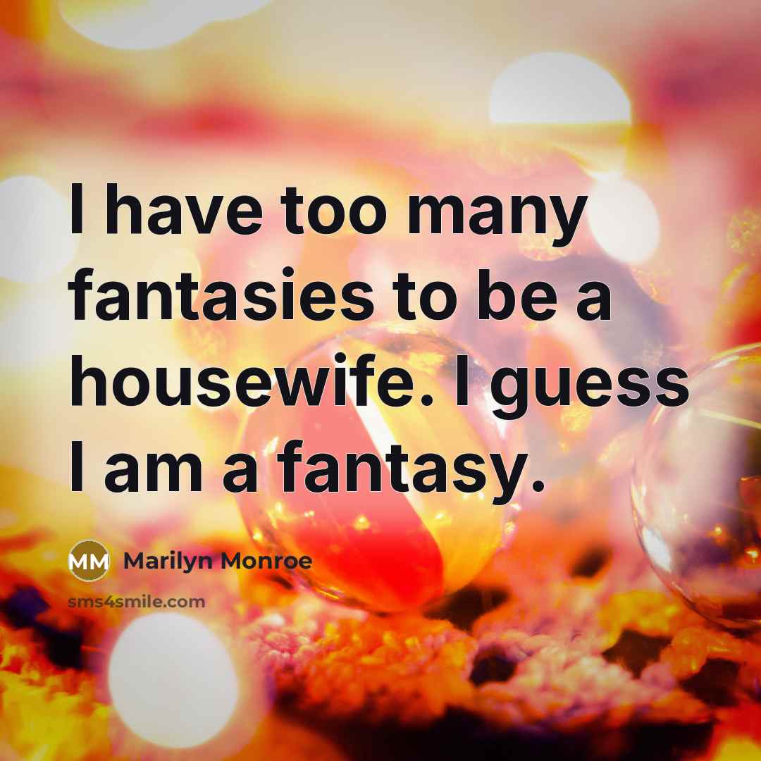“I have too many fantasies to be a housewife. I…” quote by Marilyn Monroe