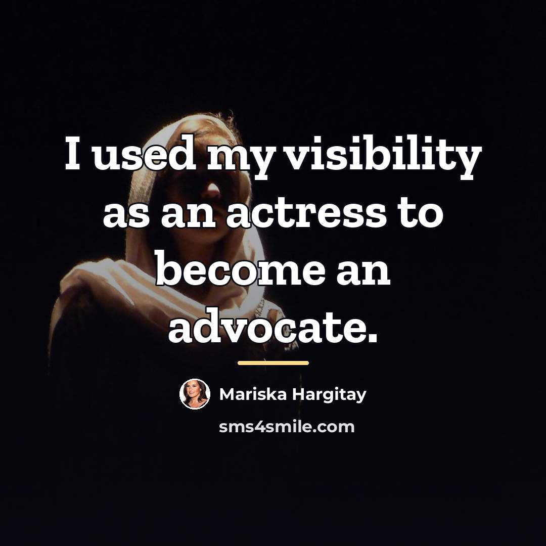 “I used my visibility as an actress to become an…” quote by Mariska Hargitay